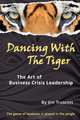 Dancing With The Tiger: The Art of Business Crisis Leadership, Jim Truscott 