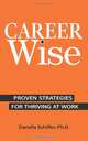 Career-Wise: Proven Strategies for Thriving at Work, Danella Schiffer Ph.D. 