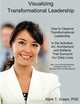 Visualizing Transformational Leadership: How to Observe Transformational Leadership In the Activities, Art, Architecture and Artifacts That Surround Our Daily Lives, Dr. Mark Green 