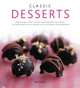 Classic Desserts: Sensational Sweet Recipes From Around the World: 140 Delectable Dishes Shown in 250 Stunning Photographs, Kate Eddison 