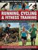 The Complete Practical Encyclopedia of Running, Cycling & Fitness Training: Step-by-step instructions, training plans, nutritional information and ... all shown in over 1350 fantastic photographs, Andy Wadsworth 