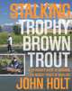 Stalking Trophy Brown Trout: A Fly-Fisher