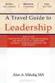 A Travel Guide to Leadership: How to Use Positive Psychology, the New Physics, and Spirituality to Transform Yourself, Your Relationships, and Your Career, Alan A. Mikolaj MA 