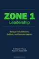 ZONE 1 Leadership: Being A Fully Effective Selfless Genuine Leader, Dr. Michael P. Evans, Mr. Robert S. Walsh MBA 