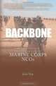 Backbone: History, Traditions, and Leadership Lessons of Marine Corps NCOs, Julia Dye 