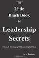 The Little Black Book Of Leadership Secrets: Volume I: Developing Self-Leadership In Others, S. L. Bartow 