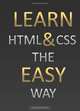 Learn HTML & CSS The Easy Way: Your One Stop Beginners Guide (Volume 1), Jordan Garn 