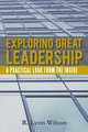Exploring Great Leadership: A Practical Look from the Inside, R. Lynn Wilson 