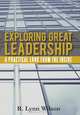Exploring Great Leadership: A Practical Look from the Inside, R. Lynn Wilson 