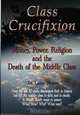 Class Crucifixion: Money, Power, Religion and the Death of the Middle Class, Dr. Lance Moore 