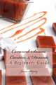 Caramel: Sauces, Candies, & Desserts: A Beginners Guide (Volume 1), James Shipley 