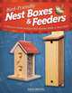 Bird-Friendly Nest Boxes and Feeders: 12 Easy-To-Build Designs that Attract Birds to Your Yard, Paul Meisel 