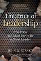 The Price of Leadership, The Price You Must Pay To Be a Great Leader, John W. Stanko 