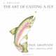 A Treatise: The Art of Casting a Fly, Paul Argentini 