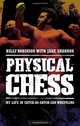 Physical Chess: My Life in Catch-as-Catch-Can Wrestling, Billy Robinson, Jake Shannon 