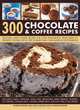 300 Chocolate & Coffee Recipes: Delicious, easy-to-make recipes for total indulgence, from bakes to desserts, shown step by step in more than 1300 glorious photographs, Catherine Atkinson, Mary Banks, Christine France, Christine Mcfadden 
