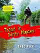 Trout in Dirty Places: 50 rivers to fly-fish for trout and Grayling in the UK
