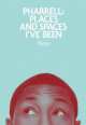 Pharrell. Places and Spaces I've Been, Pharrell Williams 