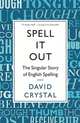 Spell It Out: The Singular Story of English Spelling, David Crystal 