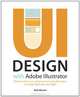 UI Design with Adobe Illustrator: Discover the ease and power of using Illustrator to design Web sites and apps, Rick Moore 