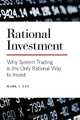 Rational Investment: Why System Trading is the Only Rational Way to Invest (Volume 1), Mark I. Lee 
