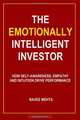 The Emotionally Intelligent Investor: How self-awareness, empathy and intuition drive performance, Ravee Mehta 