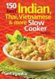 150 Best Indian, Thai, Vietnamese and More Slow Cooker Recipes, Sunil Vijayakar 