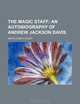 THE MAGIC STAFF; AN AUTOBIOGRAPHY OF ANDREW JACKSON DAVIS., Mrs Elizabeth Sweet 