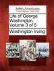 Life of George Washington. Volume 3 of 5, Washington Irving 