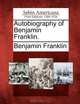 Autobiography of Benjamin Franklin., Benjamin Franklin 
