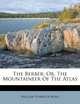 The Berber: Or, The Mountaineer Of The Atlas, William Starbuck Mayo 