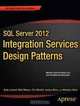 SQL Server 2012 Integration Services Design Patterns, Andy Leonard, Matt Masson, Tim Mitchell, Jessica Moss, Michelle Ufford 