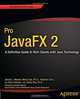 Pro JavaFX 2: A Definitive Guide to Rich Clients with Java Technology, James Weaver, Weiqi Gao, Stephen Chin, Dean Iverson, Johan Vos 
