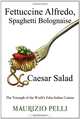 Fettuccine Alfredo, Spaghetti Bolognaise & Caesar Salad: The Triumph of the World