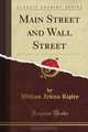 Main Street and Wall Street (Classic Reprint), William Zebina Ripley 