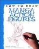 Manga Action Figures (How to Draw), David Antram 