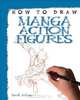 Manga Action Figures (How to Draw), David Antram 