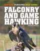 Falconry and Game Hawking (Hunting: Pursuing Wild Game!), Corona Brezina 