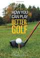 How You Can Play Better Golf, John Oteri 