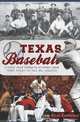 Texas Baseball: A Lone Star Diamond History from Town Teams to the Big Leagues (The History Press), Clay Coppedge 