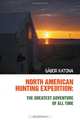 North American Hunting Expedition: The Greatest Adventure of All Time, Gabor Katona 