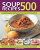 500 Soup Recipes: An unbeatable collection including chunky winter warmers, oriental broths, spicy fish chowders and hundreds of classic, chilled, clear, creany, meat, bean and vegetable soups, Bridget Jones 
