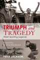 Triumph and Tragedy: Welsh Sporting Legends, Peter Jackson 
