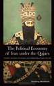 The Political Economy of Iran Under the Qajars: Society, Politics, Economics and Foreign Relations 1796-1926 (International Library of Iranian Studies), Hooshang Amirahmadi 