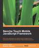 Sencha Touch Mobile JavaScript Framework, Bryan P. Johnson, John Earl Clark 
