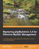 Mastering phpMyAdmin 3.4 for Effective MySQL Management, Marc Delisle 