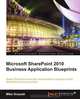 Microsoft SharePoint 2010 Business Application Blueprints, Mike Oryszak 