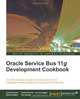 Oracle Service Bus 11g Development Cookbook, Guido Schmutz, Edwin Biemond, Jan van Zoggel, Mischa Kolliker, Eric Elzinga 
