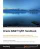 Oracle BAM 11gR1 Handbook, Pete Wang 