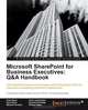 Microsoft SharePoint for Business Executives: Q&A Handbook, Peter Ward, Pavlo Andrushkiw, Richard Harbridge, Paul Galvin, Michael Hinckley, Bill Nagle 